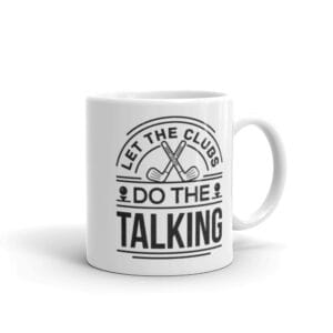 White 11oz glossy mug with black text "Let the clubs do the talking" and golf clubs