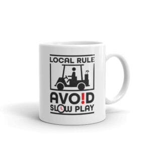 White 11oz glossy mug with black text "Local rule avoid slow play" with golf buggy and clock face