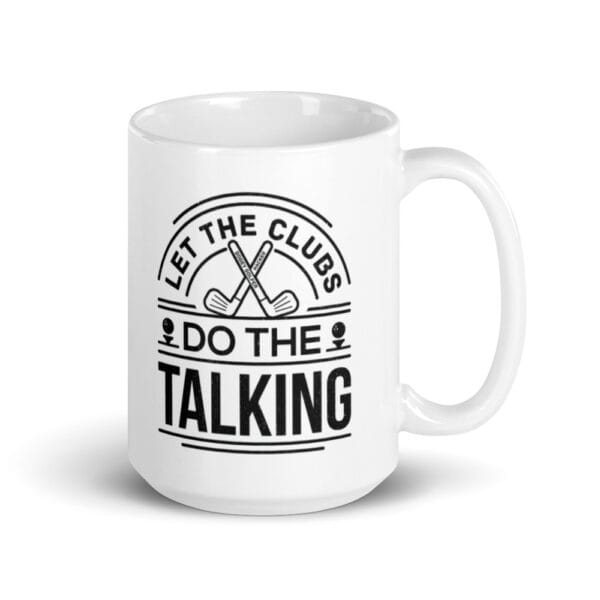 White 15oz glossy mug with black text "Let the clubs do the talking" and golf clubs