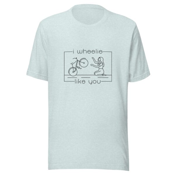 Unisex staple t-shirt in ice blue with a bike and girl about to embrace with text "I wheelie like you"