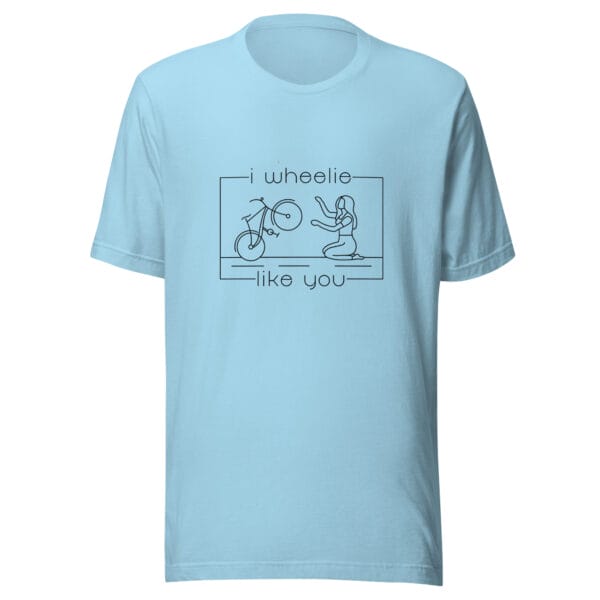 Unisex staple t-shirt in ocean blue with a bike and girl about to embrace with text "I wheelie like you"