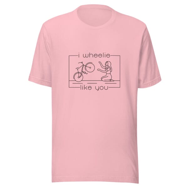 Unisex staple t-shirt in pink with a bike and girl about to embrace with text "I wheelie like you"