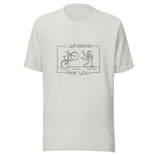 Unisex staple t-shirt in silver with a bike and girl about to embrace with text "I wheelie like you"