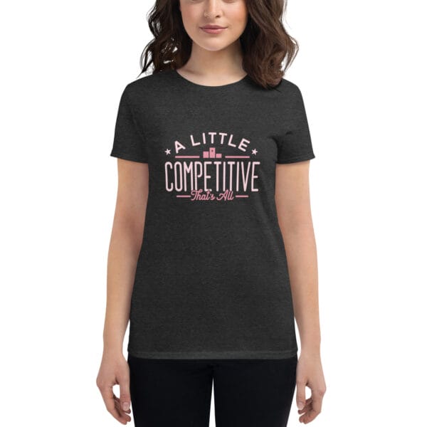 Women's short sleeve t-shirt in heather dark grey with pink text "A little competitive that's all" on model