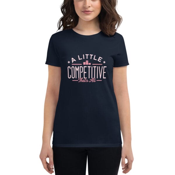 Women's short sleeve t-shirt in navy with pink text "A little competitive that's all" on model