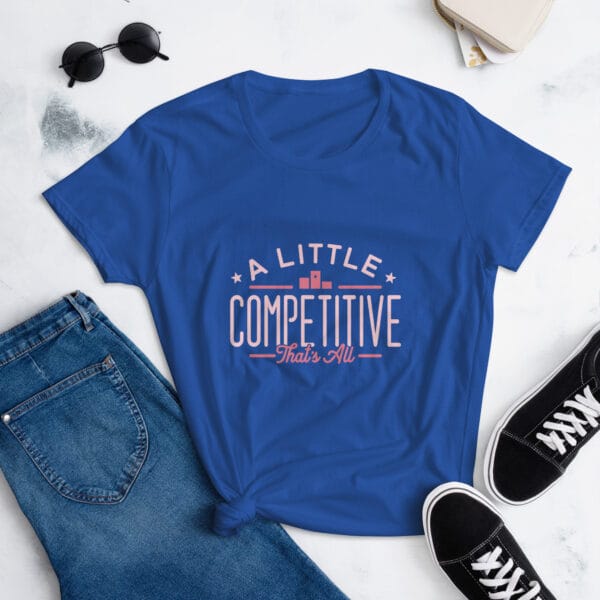 Women's short sleeve t-shirt in royal blue with pink text "A little competitive that's all" with two small stars