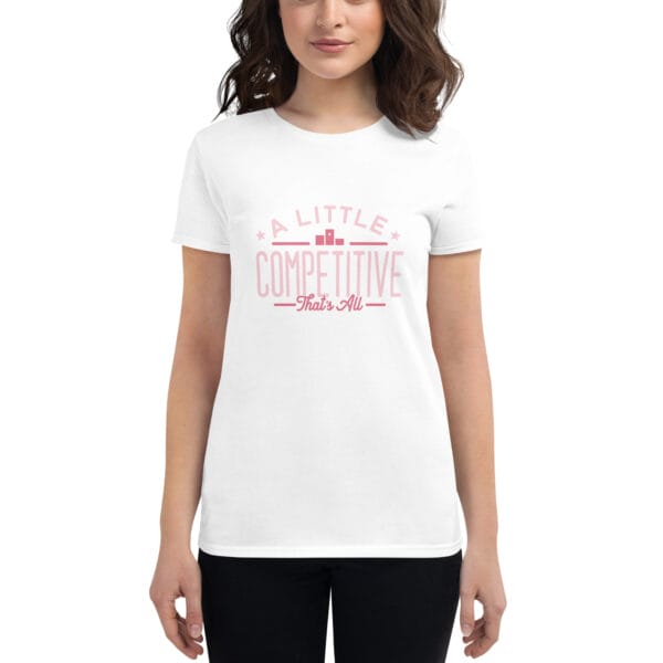 Women's short sleeve t-shirt in white with pink text "A little competitive that's all" with two small stars