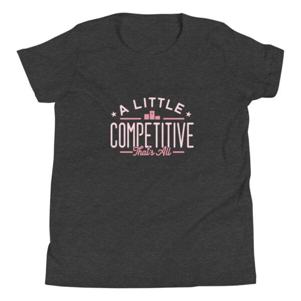 Youth staple t-shirt in dark grey heather with light pink text 'A little competitive that's all'