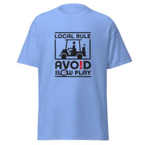 Men's classic tee in carolina blue with text 'Local Rule Avoid Slow Play' with golf buggy silhouette