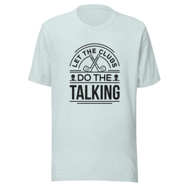 Unisex staple t-shirt in heather prism ice blue with text 'Let the clubs do the talking' and golf clubs and tees