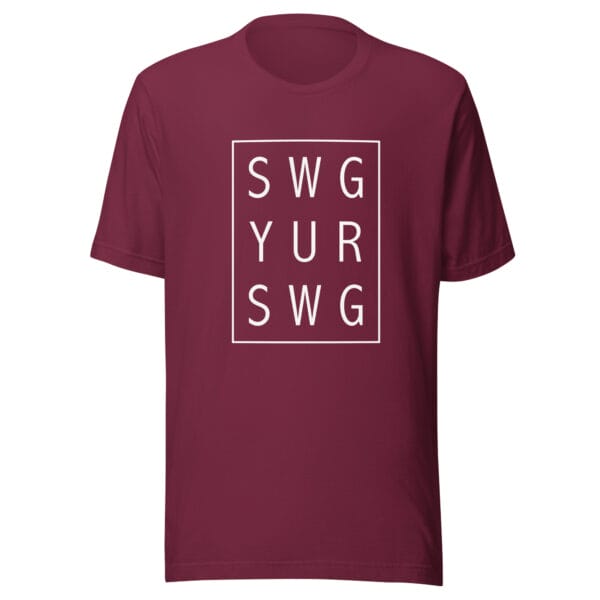 Unisex staple t-shirt in maroon with white text 'SWG YUR SWG' meaning swing your swing