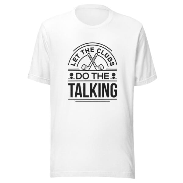 Unisex staple t-shirt in white with text 'Let the clubs do the talking' and golf clubs and tees