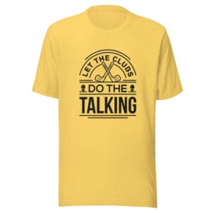 unisex staple t-shirt in yellow with text 'Let the clubs do the talking'