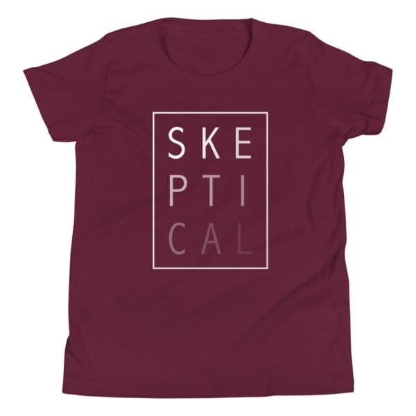 Youth staple t-shirt in maroon with white text 'SKEPTICAL' fading out inside a box