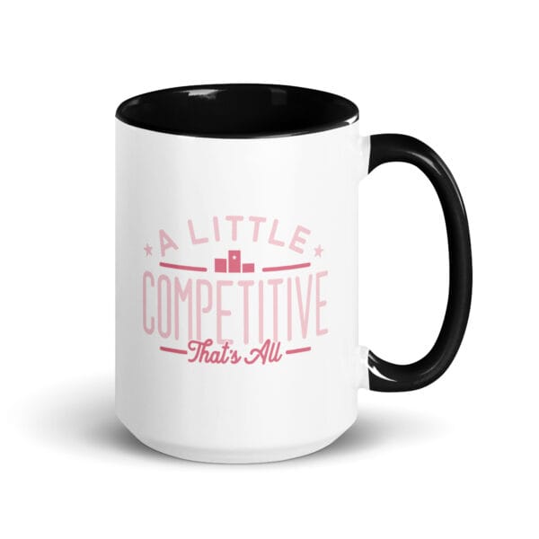 A 15oz white ceramic mug with black colour inside/handle and text saying 'A little competitive, that's all' in pink